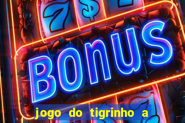 jogo do tigrinho a partir de r$ 5